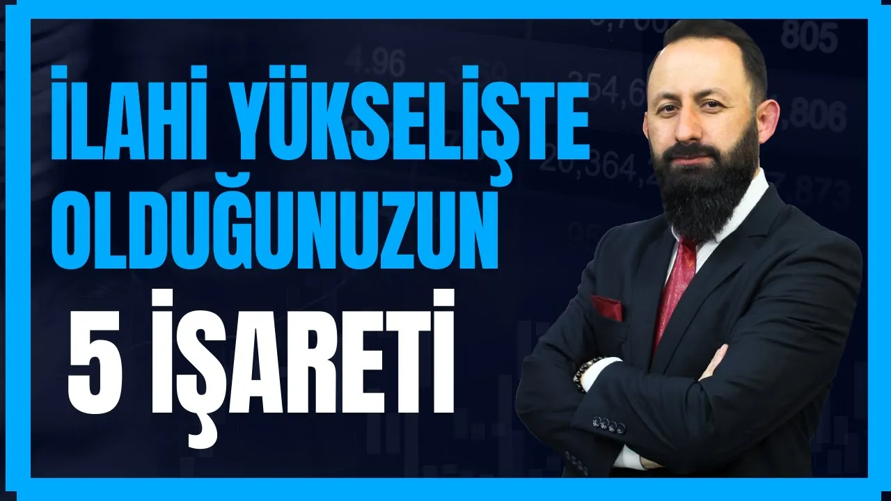 İlahi Yükselişte Olduğunun 5 İşareti